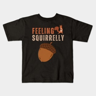 Feeling Squirrelly, Squirrel Kids T-Shirt